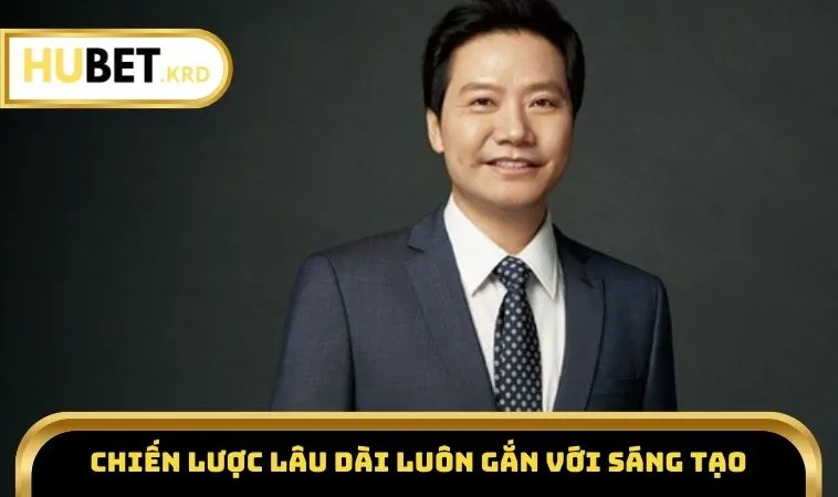 Chiến lược lâu dài luôn gắn với sáng tạo