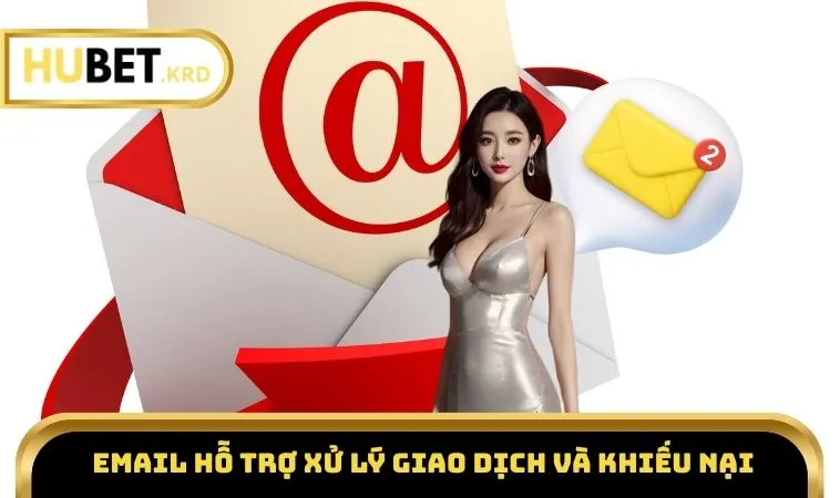 Liên Hệ HUBET 2 Email hỗ trợ xử lý giao dịch và khiếu nại