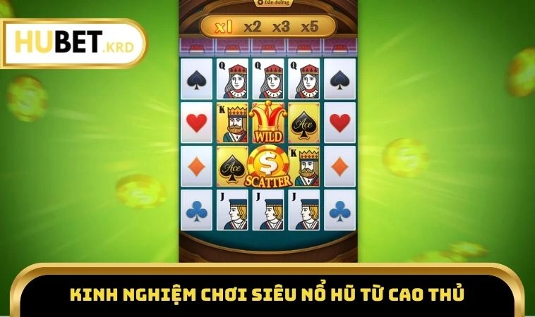 Siêu Nổ Hũ - Săn Jackpot Cực Dễ Chỉ Với Vài Thao Tác 3 Kinh nghiệm chơi siêu nổ hũ từ cao thủ