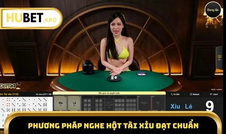 Cách Nghe Hột Tài Xỉu Hiệu Quả, Tăng Tỷ Lệ Thắng Tại HUBET 2 Cách nghe hột tài xỉu đạt chuẩn