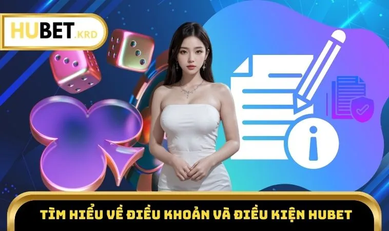 Điều Khoản Và Điều Kiện HUBET 1 Tìm hiểu về điều khoản và điều kiện HUBET