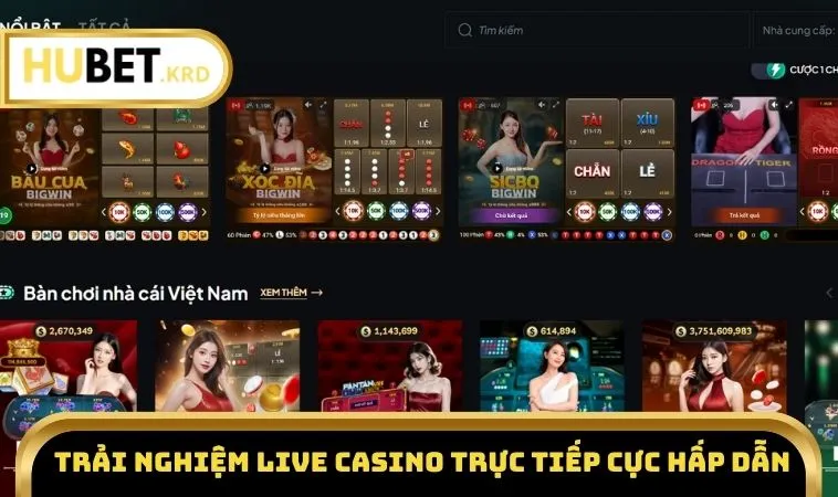 Giới Thiệu HUBET 3 Trải nghiệm Live Casino trực tiếp cực hấp dẫn